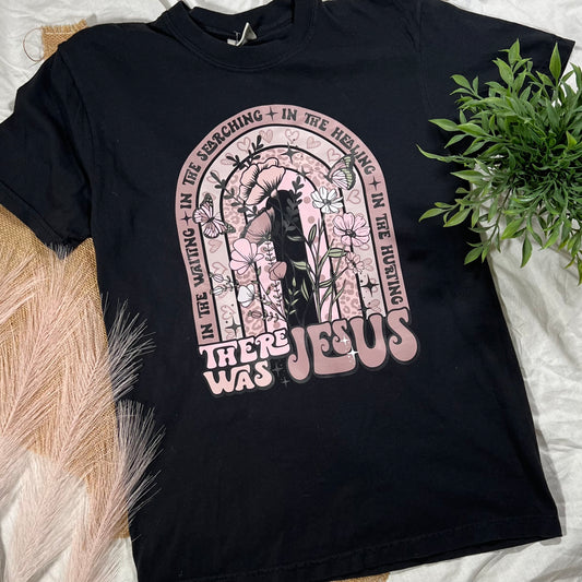 There Was Jesus Tee
